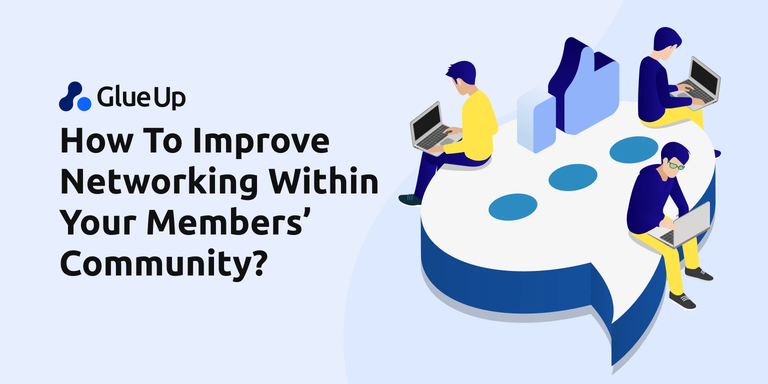 How To Improve Networking Within Your Members’ Community?